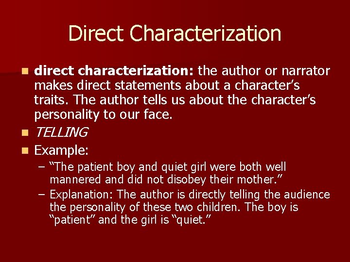 Direct Characterization n direct characterization: the author or narrator makes direct statements about a