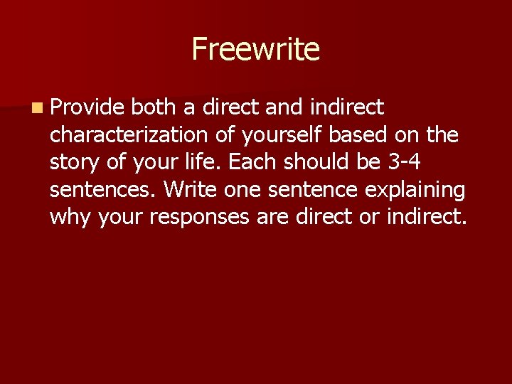 Freewrite n Provide both a direct and indirect characterization of yourself based on the