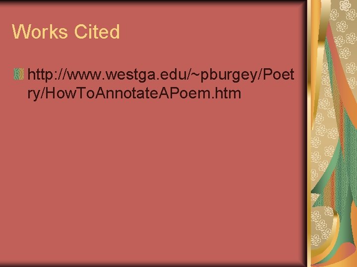 Works Cited http: //www. westga. edu/~pburgey/Poet ry/How. To. Annotate. APoem. htm 