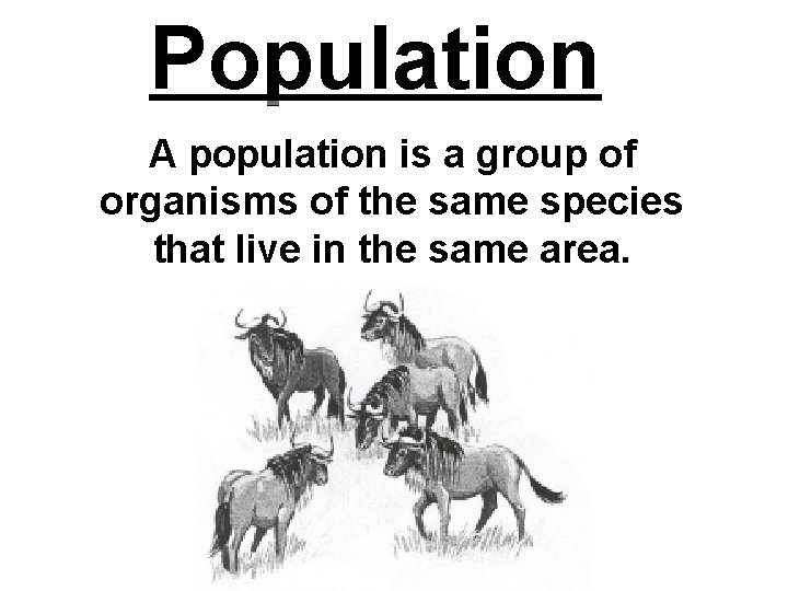 Population A population is a group of organisms of the same species that live