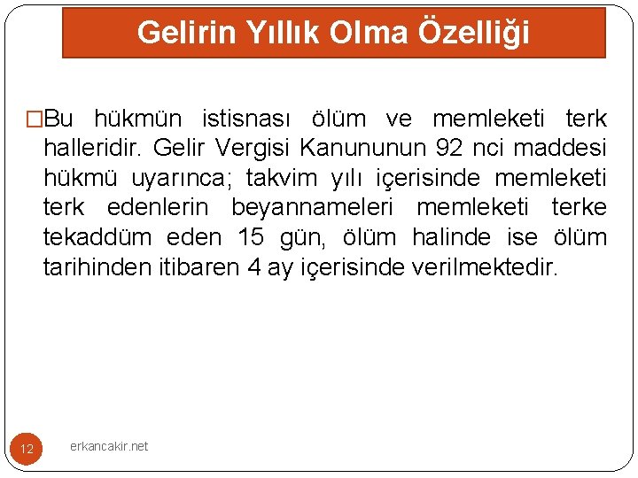 Gelirin Yıllık Olma Özelliği �Bu hükmün istisnası ölüm ve memleketi terk halleridir. Gelir Vergisi