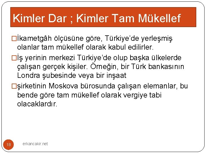 Kimler Dar ; Kimler Tam Mükellef �İkametgâh ölçüsüne göre, Türkiye’de yerleşmiş olanlar tam mükellef