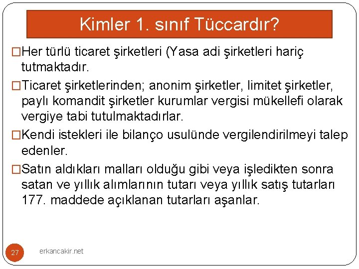 Kimler 1. sınıf Tüccardır? �Her türlü ticaret şirketleri (Yasa adi şirketleri hariç tutmaktadır. �Ticaret