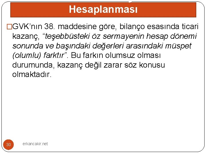 Dönem Öz Sermayesinin Hesaplanması �GVK’nın 38. maddesine göre, bilanço esasında ticari kazanç, “teşebbüsteki öz