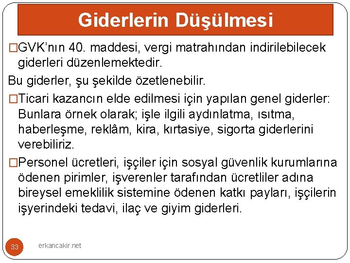 Giderlerin Düşülmesi �GVK’nın 40. maddesi, vergi matrahından indirilebilecek giderleri düzenlemektedir. Bu giderler, şu şekilde