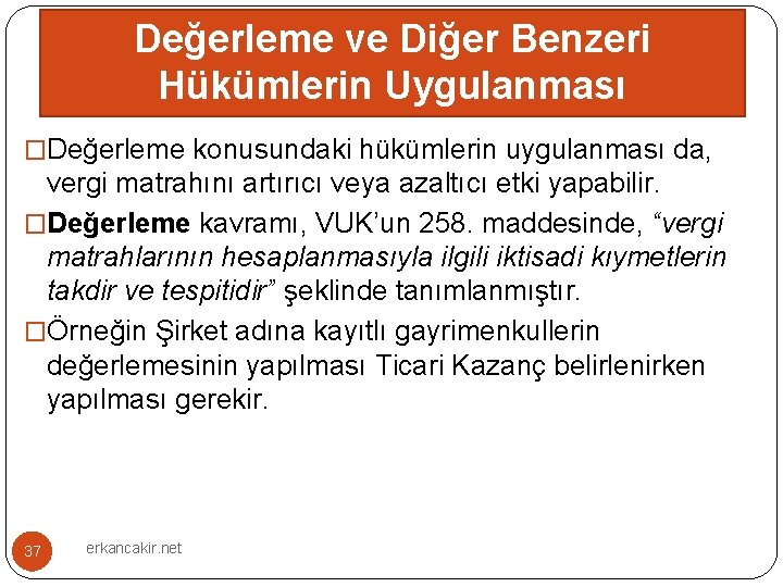 Değerleme ve Diğer Benzeri Hükümlerin Uygulanması �Değerleme konusundaki hükümlerin uygulanması da, vergi matrahını artırıcı