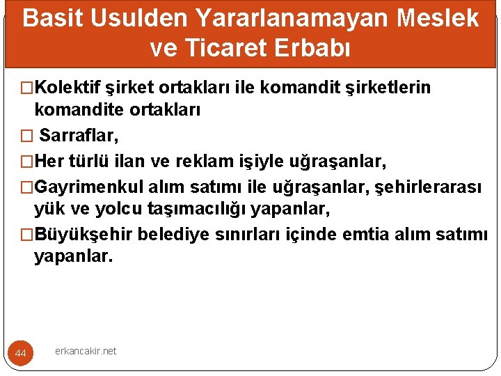 Basit Usulden Yararlanamayan Meslek ve Ticaret Erbabı �Kolektif şirket ortakları ile komandit şirketlerin komandite