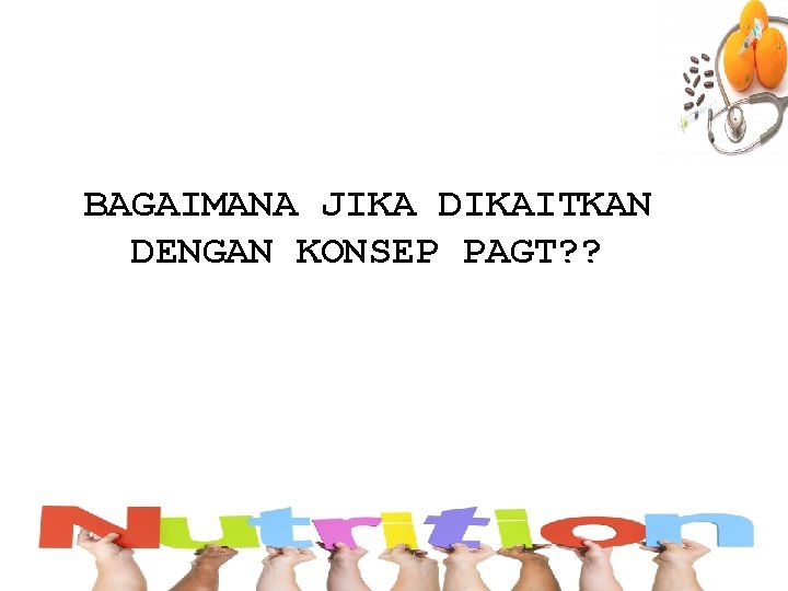 BAGAIMANA JIKA DIKAITKAN DENGAN KONSEP PAGT? ? 