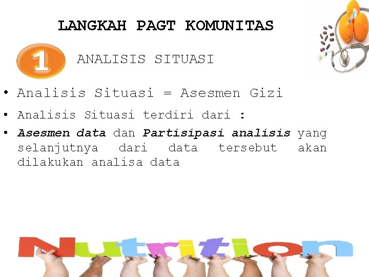 LANGKAH PAGT KOMUNITAS ANALISIS SITUASI • Analisis Situasi = Asesmen Gizi • Analisis Situasi