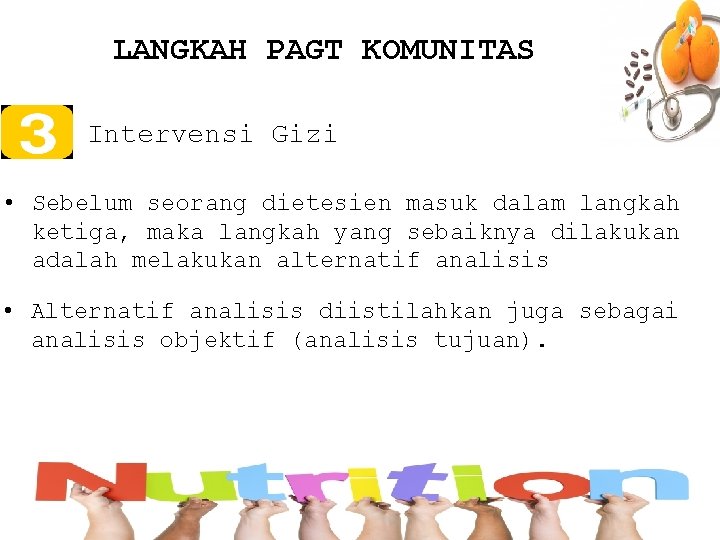 LANGKAH PAGT KOMUNITAS Intervensi Gizi • Sebelum seorang dietesien masuk dalam langkah ketiga, maka
