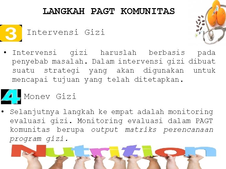 LANGKAH PAGT KOMUNITAS Intervensi Gizi • Intervensi gizi haruslah berbasis pada penyebab masalah. Dalam