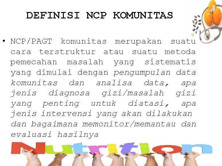DEFINISI NCP KOMUNITAS • NCP/PAGT komunitas merupakan suatu cara terstruktur atau suatu metoda pemecahan