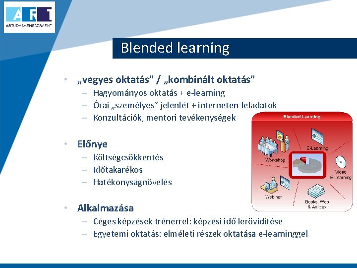 Blended learning • „vegyes oktatás” / „kombinált oktatás” – Hagyományos oktatás + e-learning –