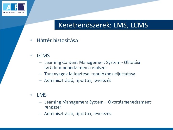 Keretrendszerek: LMS, LCMS • Háttér biztosítása • LCMS – Learning Content Management System -