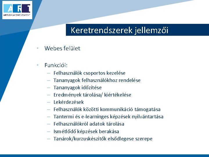 Keretrendszerek jellemzői • Webes felület • Funkciói: – – – – – Felhasználók csoportos