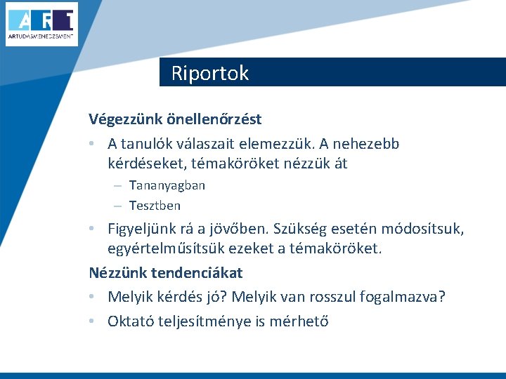 Riportok Végezzünk önellenőrzést • A tanulók válaszait elemezzük. A nehezebb kérdéseket, témaköröket nézzük át