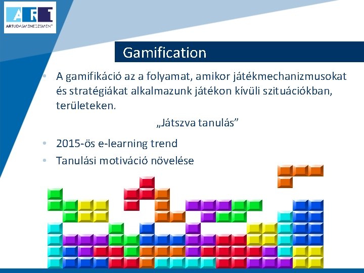 Gamification • A gamifikáció az a folyamat, amikor játékmechanizmusokat és stratégiákat alkalmazunk játékon kívüli