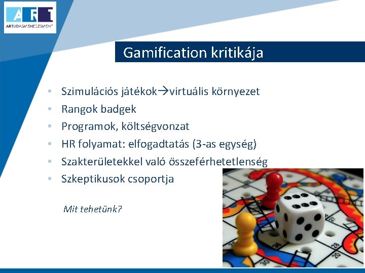 Gamification kritikája • • • Szimulációs játékok virtuális környezet Rangok badgek Programok, költségvonzat HR