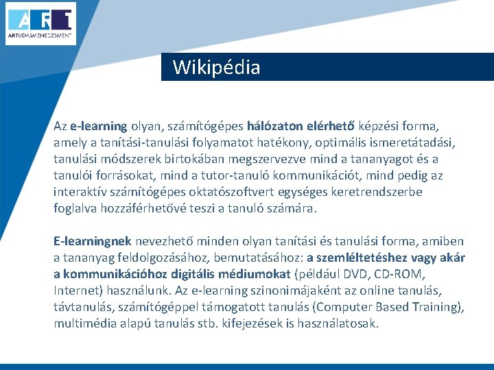 Wikipédia Az e-learning olyan, számítógépes hálózaton elérhető képzési forma, amely a tanítási-tanulási folyamatot hatékony,