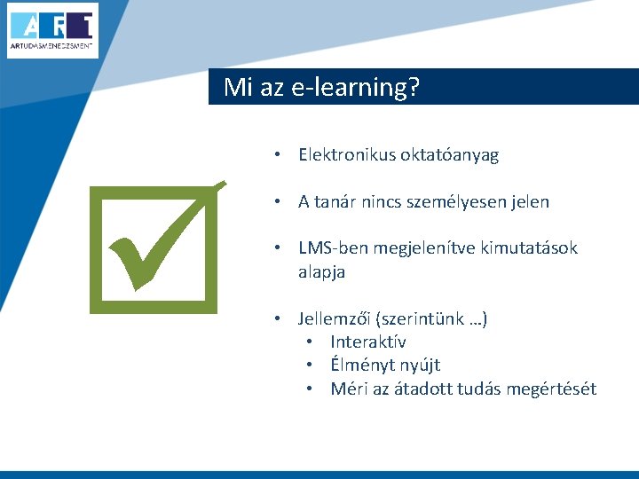 Mi az e-learning? • Elektronikus oktatóanyag • A tanár nincs személyesen jelen • LMS-ben