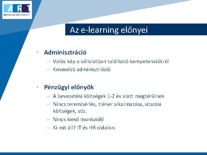 Az e-learning előnyei • Adminisztráció – Valós kép a vállalatban található kompetenciákról – Kevesebb