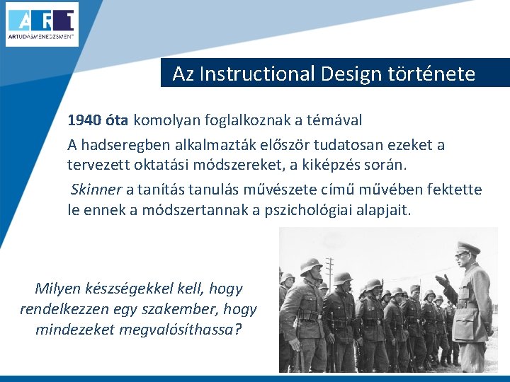 Az Instructional Design története 1940 óta komolyan foglalkoznak a témával A hadseregben alkalmazták először
