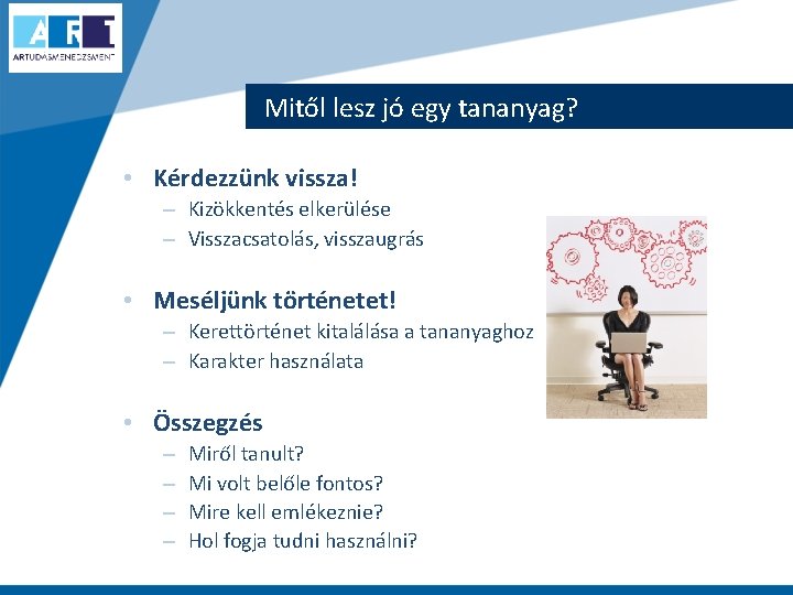 Mitől lesz jó egy tananyag? • Kérdezzünk vissza! – Kizökkentés elkerülése – Visszacsatolás, visszaugrás