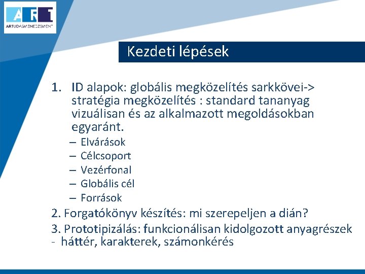 Kezdeti lépések 1. ID alapok: globális megközelítés sarkkövei-> stratégia megközelítés : standard tananyag vizuálisan