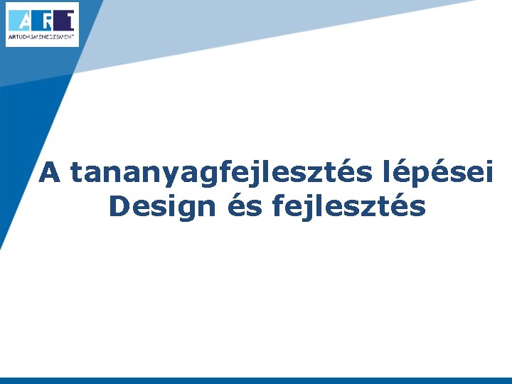 A tananyagfejlesztés lépései Design és fejlesztés 