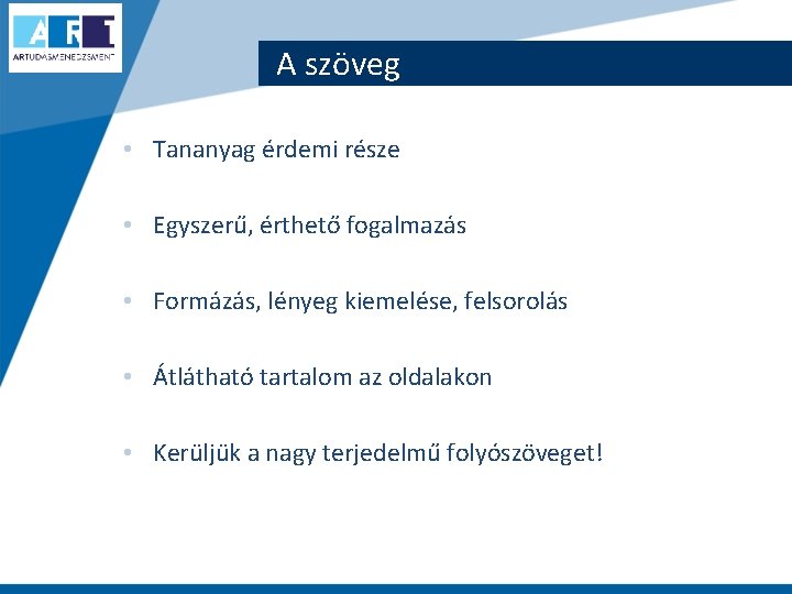 A szöveg • Tananyag érdemi része • Egyszerű, érthető fogalmazás • Formázás, lényeg kiemelése,