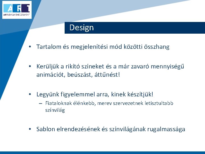 Design • Tartalom és megjelenítési mód közötti összhang • Kerüljük a rikító színeket és