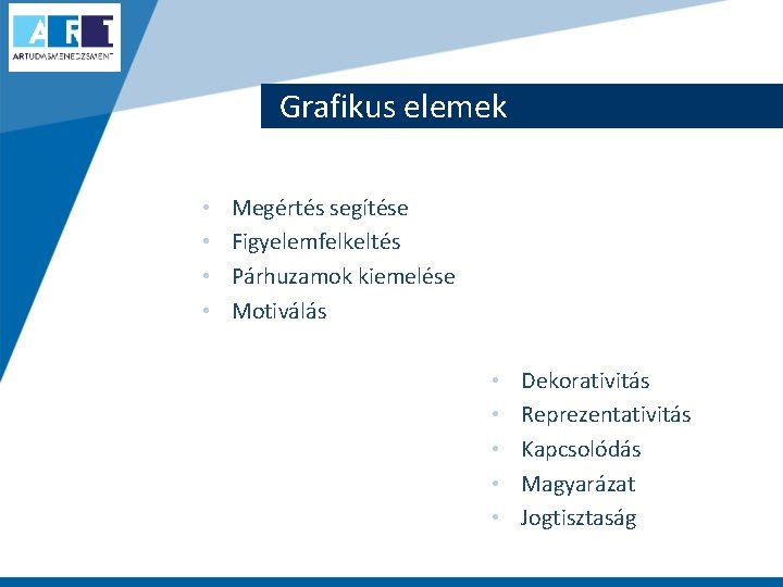 Grafikus elemek • • Megértés segítése Figyelemfelkeltés Párhuzamok kiemelése Motiválás • • • Dekorativitás