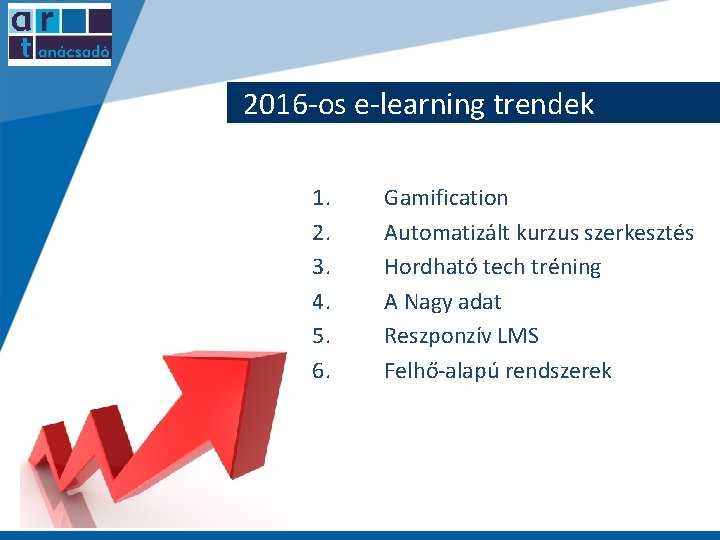 2016 -os e-learning trendek 1. 2. 3. 4. 5. 6. Gamification Automatizált kurzus szerkesztés