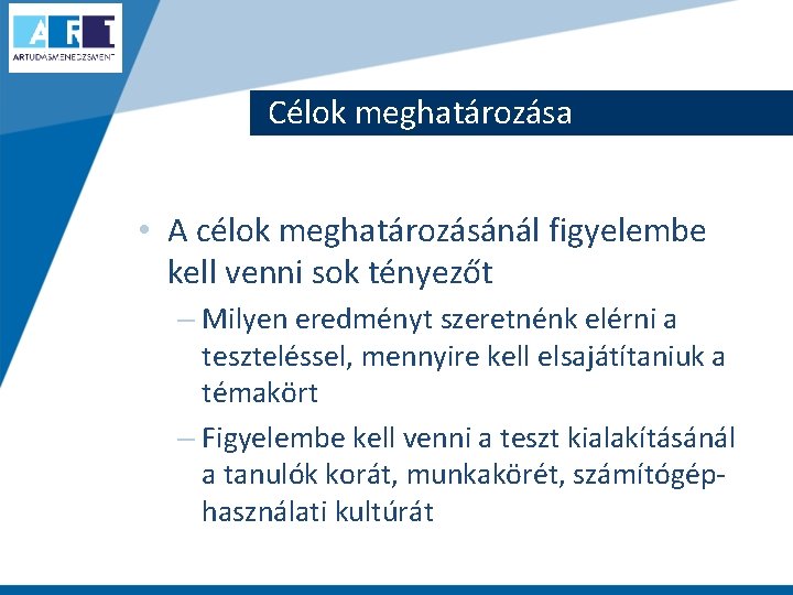 Célok meghatározása • A célok meghatározásánál figyelembe kell venni sok tényezőt – Milyen eredményt