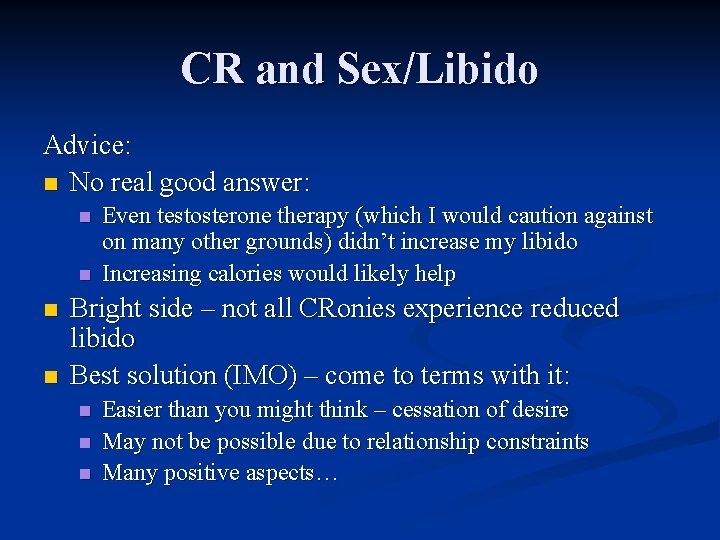 CR and Sex/Libido Advice: n No real good answer: n n Even testosterone therapy