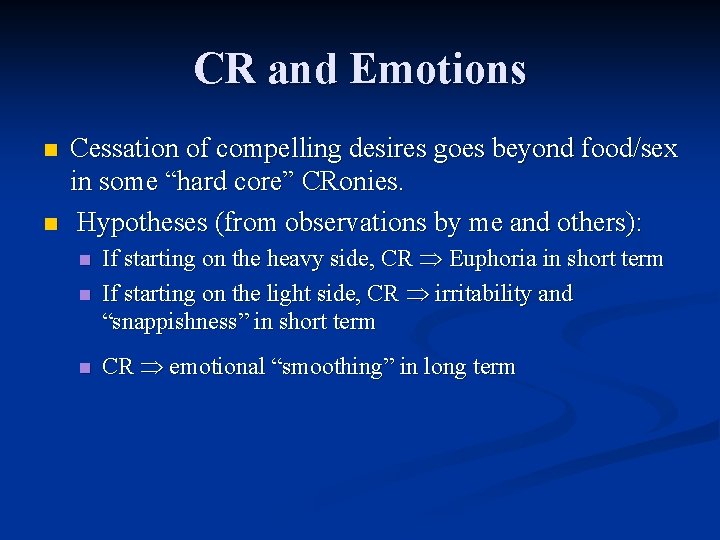 CR and Emotions n n Cessation of compelling desires goes beyond food/sex in some