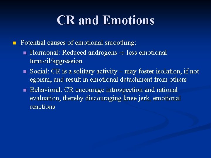 CR and Emotions n Potential causes of emotional smoothing: n Hormonal: Reduced androgens less