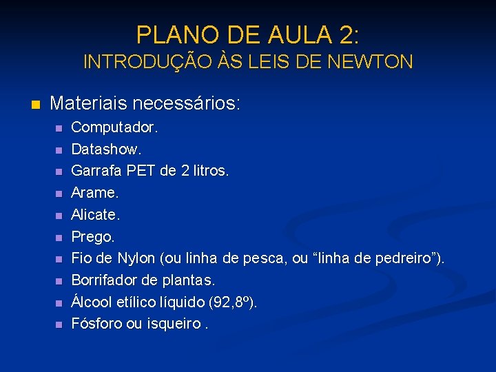 PLANO DE AULA 2: INTRODUÇÃO ÀS LEIS DE NEWTON n Materiais necessários: n n