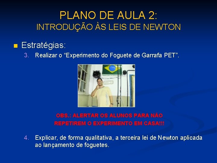 PLANO DE AULA 2: INTRODUÇÃO ÀS LEIS DE NEWTON n Estratégias: 3. Realizar o