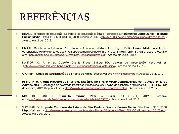 REFERÊNCIAS n BRASIL. Ministério da Educação. Secretaria de Educação Média e Tecnológica. Parâmetros Curriculares