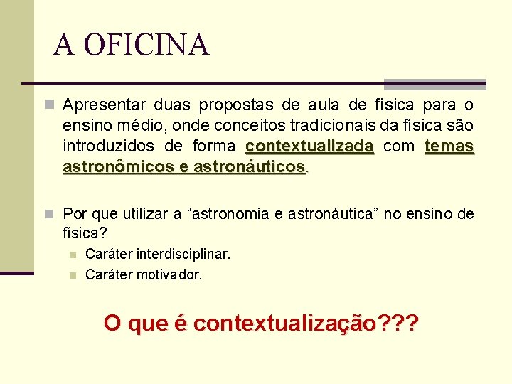 A OFICINA n Apresentar duas propostas de aula de física para o ensino médio,