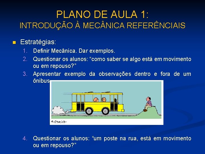 PLANO DE AULA 1: INTRODUÇÃO À MEC NICA REFERÊNCIAIS n Estratégias: 1. Definir Mecânica.