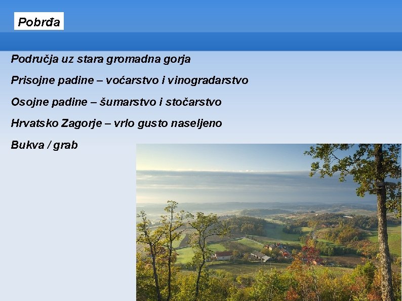 Pobrđa Područja uz stara gromadna gorja Prisojne padine – voćarstvo i vinogradarstvo Osojne padine