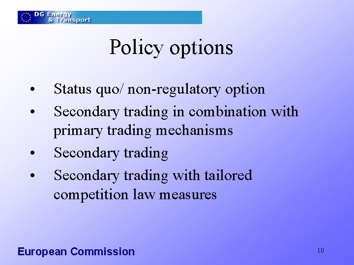 Policy options • • Status quo/ non-regulatory option Secondary trading in combination with primary