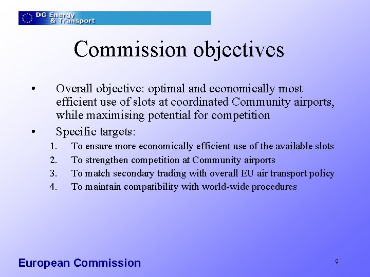 Commission objectives • • Overall objective: optimal and economically most efficient use of slots