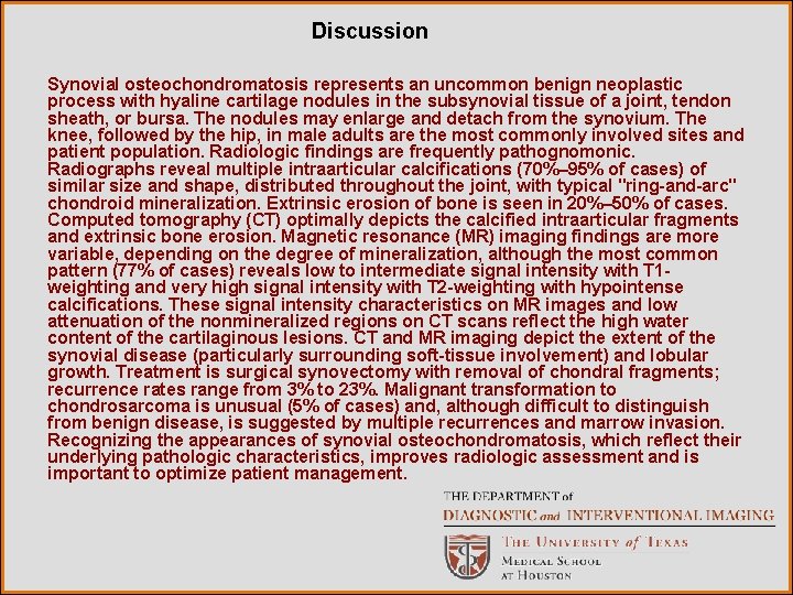 Discussion Synovial osteochondromatosis represents an uncommon benign neoplastic process with hyaline cartilage nodules in