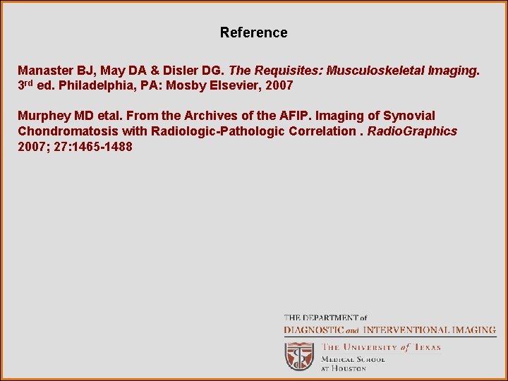 Reference Manaster BJ, May DA & Disler DG. The Requisites: Musculoskeletal Imaging. 3 rd