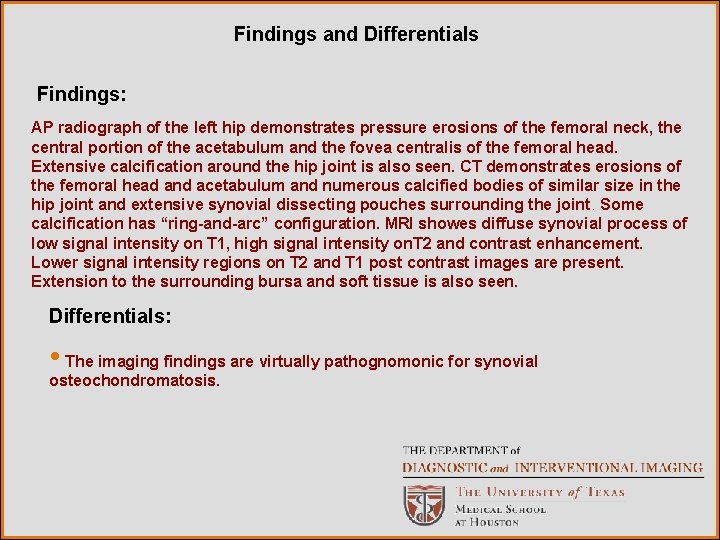 Findings and Differentials Findings: AP radiograph of the left hip demonstrates pressure erosions of