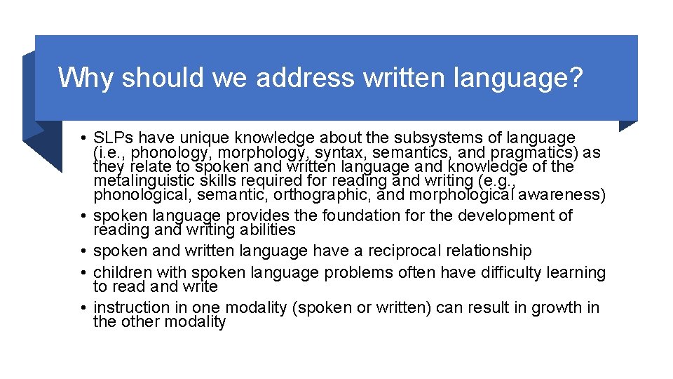 Why should we address written language? • SLPs have unique knowledge about the subsystems