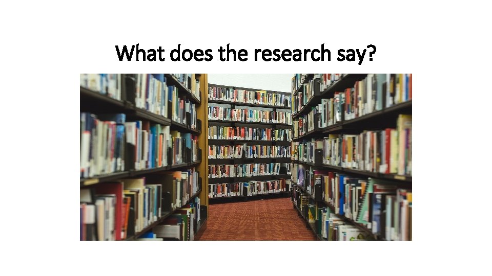 What does the research say? 